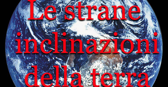 Le strane inclinazioni della terra